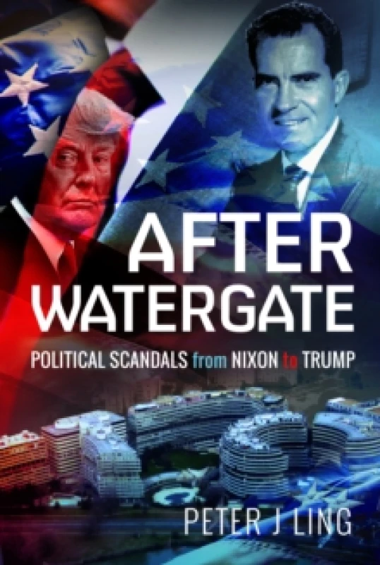Image of After Watergate : Political Scandals from Nixon to Trump Hardback