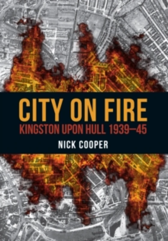 Image of City on Fire : Kingston upon Hull 1939-45 Paperback / softback