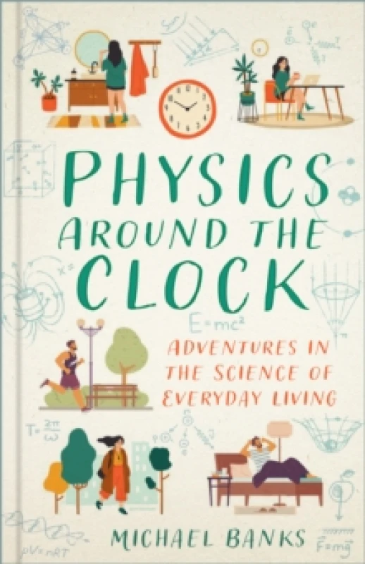 Image of Physics Around the Clock : Adventures in the Science of Everyday Living Hardback
