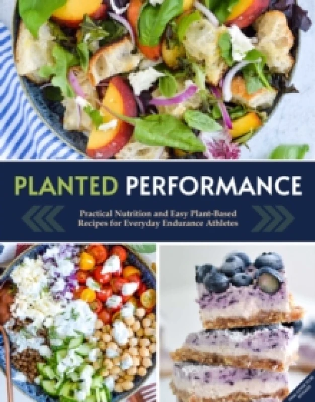 Image of Planted Performance : Easy Plant-Based Recipes, Meal Plans, and Nutrition for All Athletes Hardback
