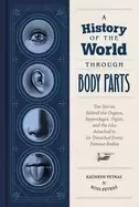 Image of history of the world through body parts the stories behind the organs appe