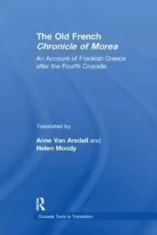 Image of The Old French Chronicle of Morea : An Account of Frankish Greece after the Fourth Crusade