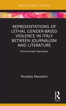 Image of Representations of Lethal Gender-Based Violence in Italy Between Journalism and LiteratureFemminicidio Narratives