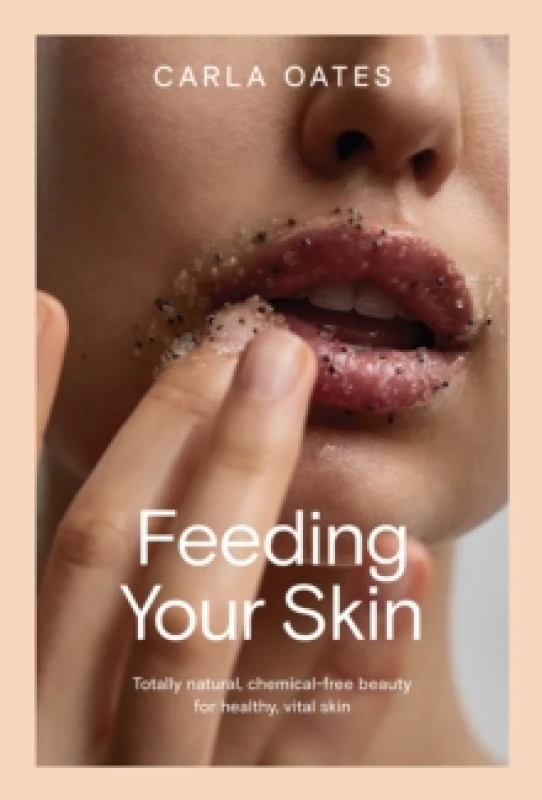 Image of Feeding Your Skin : Totally Natural, Chemical-Free Beauty for Healthy, Vital Skin Hardback