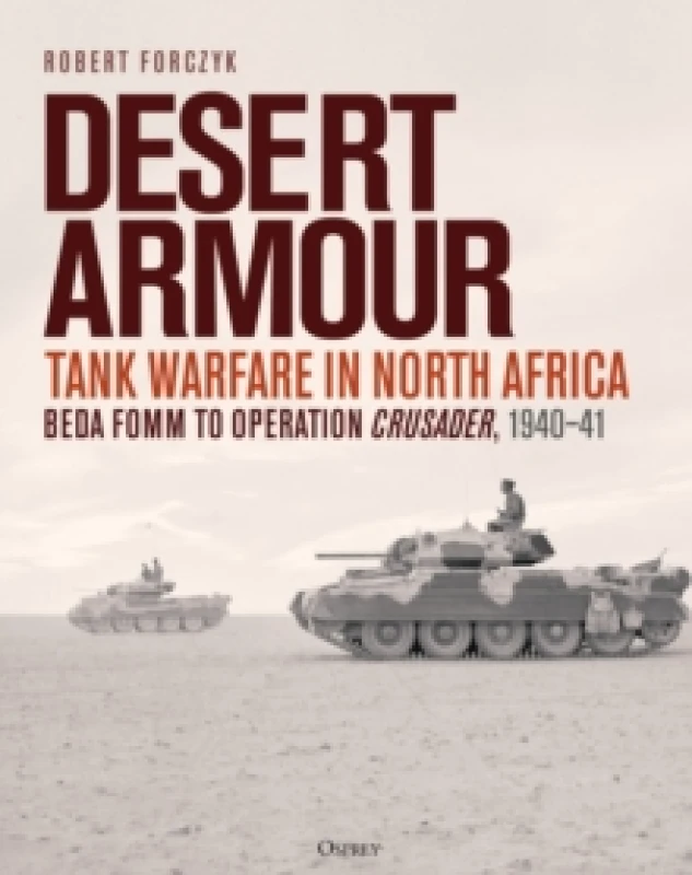 Image of Desert Armour : Tank Warfare in North Africa: Beda Fomm to Operation Crusader, 1940-41 Hardback