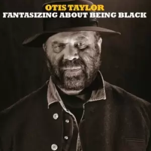 Image of Fantasizing About Being Black by Otis Taylor CD Album