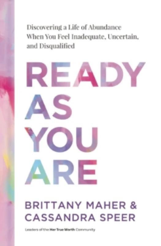 Image of Ready as You Are : Discovering a Life of Abundance When You Feel Inadequate, Uncertain, and Disqualified Hardback