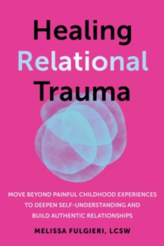Image of Healing Relational Trauma : Powerful Skills to Identify Triggers, Cultivate Self-Trust, and Deepen Connection with Your Partner Paperback / softback