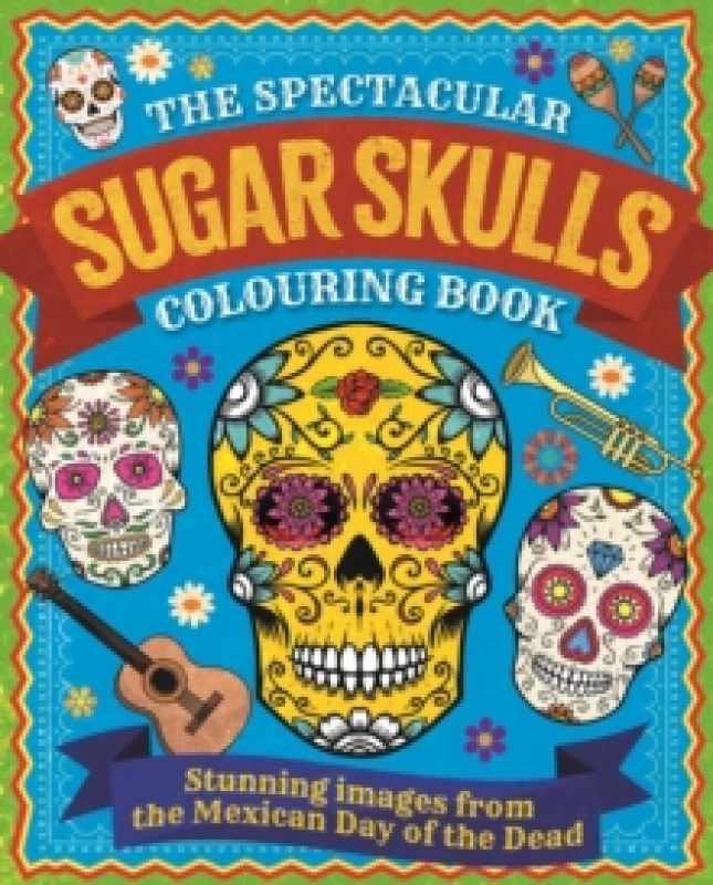 Image of The Spectacular Sugar Skulls Colouring Book : Stunning images from the Mexican Day of the Dead Paperback / softback