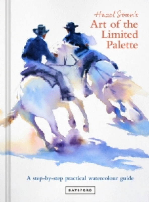 Image of Hazel Soan's Art of the Limited Palette : a step-by-step practical watercolour guide Hardback
