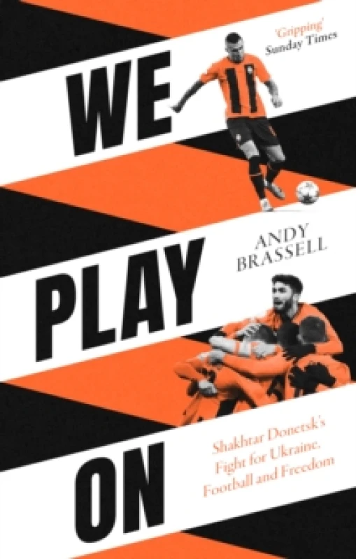 Image of We Play On : Shakhtar Donetsks Fight for Ukraine, Football and Freedom Paperback / softback