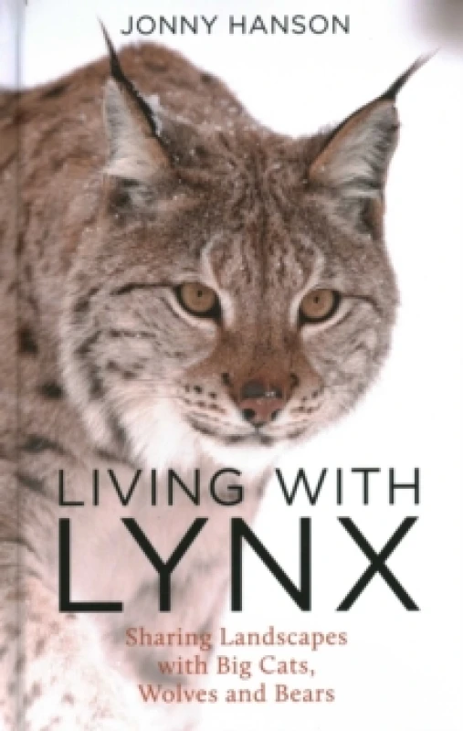 Image of Living with Lynx : Sharing Landscapes with Big Cats, Wolves and Bears Hardback