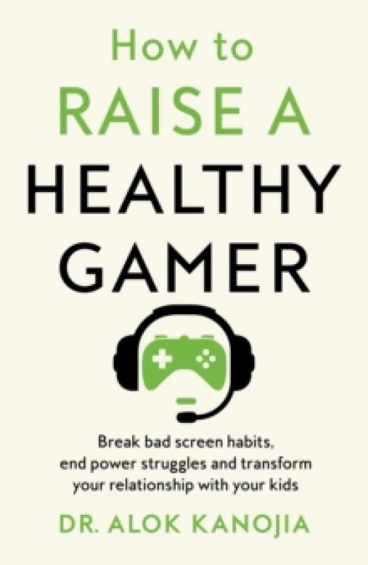 Image of How to Raise a Healthy Gamer. Hardback. By Alok Kanojia Books