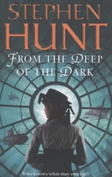 Image of From the Deep of the Dark by Stephen Hunt Book