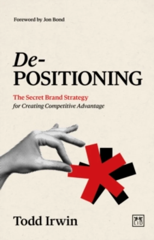 Image of De-Positioning : The Secret Brand Strategy for Creating Competitive Advantage Paperback / softback