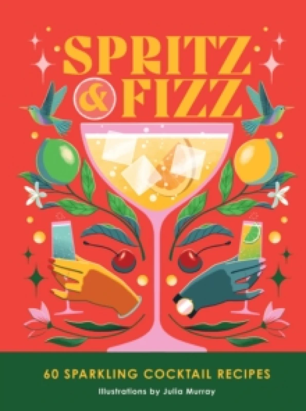 Image of spritz and fizz 60 cocktail recipes to pop the bubbles 9781035419142