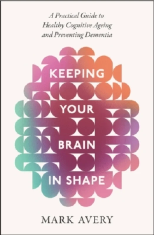 Image of Keeping Your Brain in Shape : A Practical Guide to Healthy Cognitive Ageing and Preventing Dementia Paperback / softback