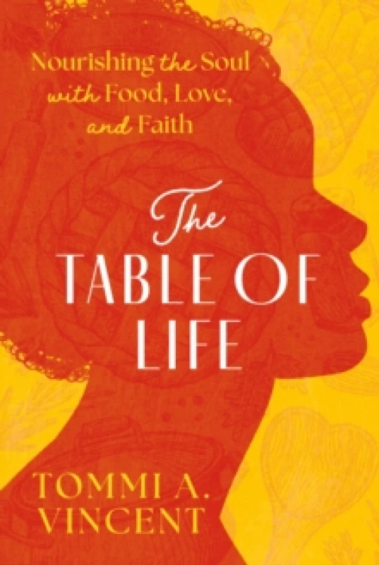 Image of The Table of Life : Nourishing the Soul with Food, Love, and Faith Hardback