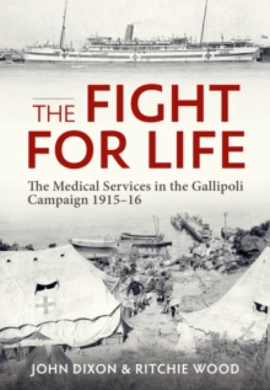 Image of The Fight for Life : The Medical Services in the Gallipoli Campaign 1915-16 Paperback / softback