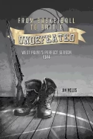 Image of undefeated from basketball to battle west points perfect season 1944