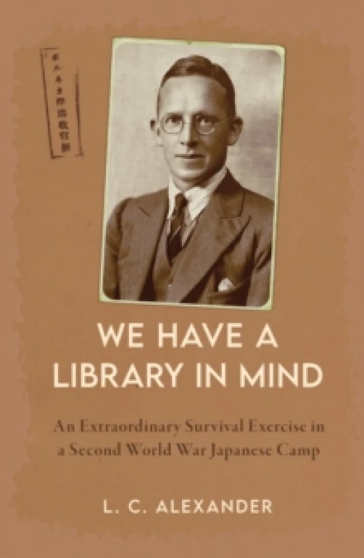 Image of We Have a Library in Mind : An Extraordinary Survival Exercise in a Second World War Japanese Camp Hardback