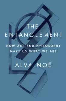 Image of The Entanglement : How Art and Philosophy Make Us What We Are
