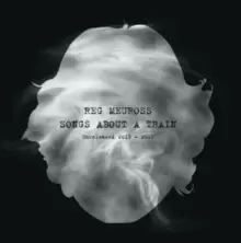 Image of Songs About a Train: Unreleased 2013 - 2017