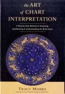 Image of Art of Chart Interpretation : A Step-by-Step Method of Analyzing, Synthesizing and Understanding the Birth Chart