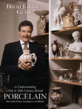 Image of David Batties Guide to Understanding 19th and 20th Century British Porcelain by David Battie Hardback