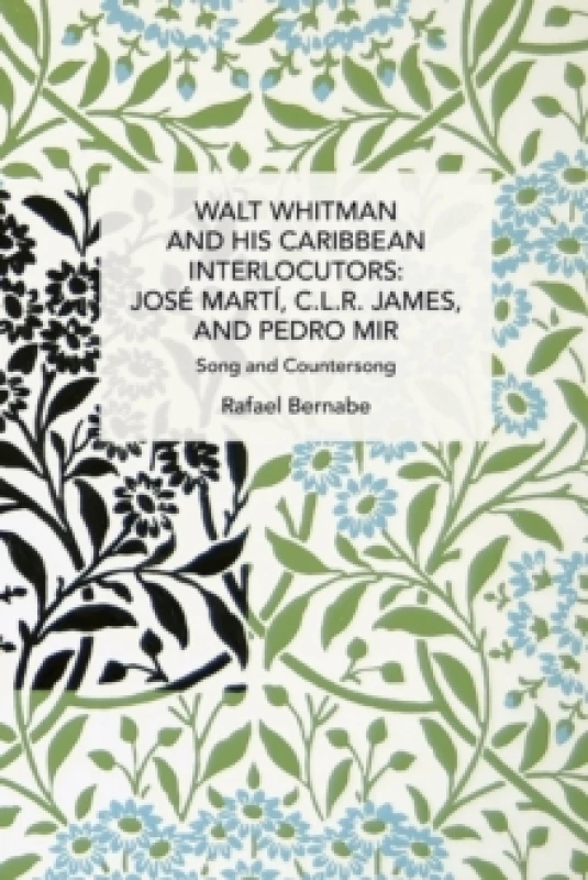 Image of Walt Whitman and His Caribbean Interlocutors: Jose Mart, C.L.R. James, and Pedro Mir : Song and Counter-Song Paperback / softback