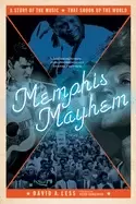 Image of memphis mayhem a story of the music that shook up the world