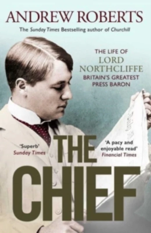 Image of The Chief : The Life of Lord Northcliffe Britain's Greatest Press Baron Paperback / softback