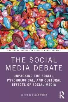 Image of The Social Media DebateUnpacking the Social Psychological and Cultural Effects of Social Media