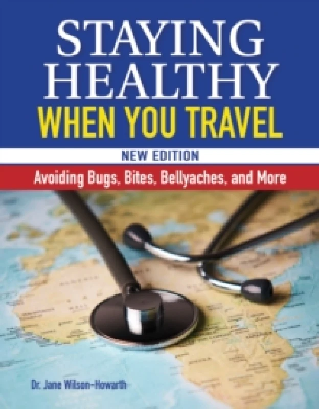 Image of Staying Healthy When You Travel : Avoiding Bugs, Bites, Bellyaches, and More Paperback / softback