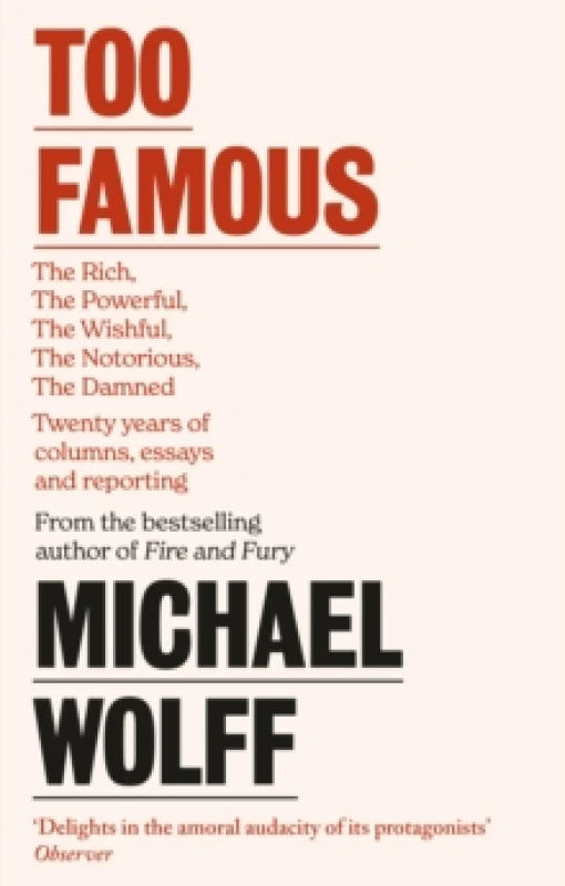 Image of Too Famous : The Rich, The Powerful, The Wishful, The Damned, The Notorious Twenty Years of Columns, Essays and Reporting Paperback / softback