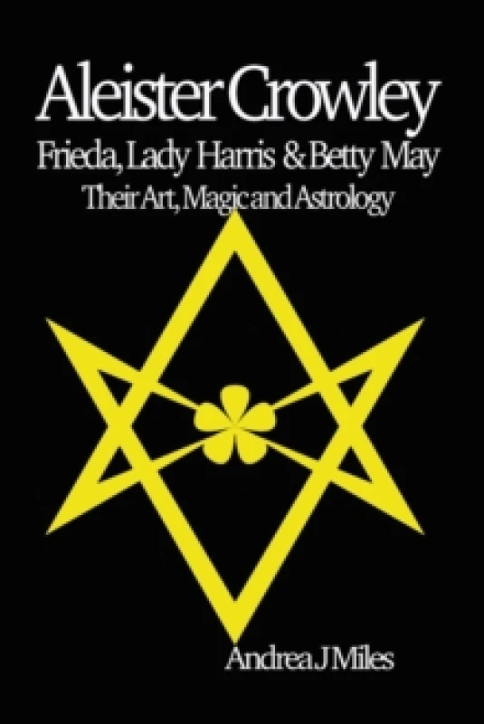 Image of Aleister Crowley, Frieda, Lady Harris & Betty May : Their Art, Magic & Astrology Paperback / softback