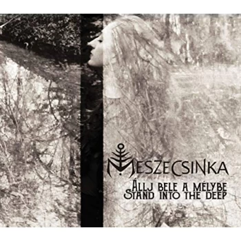 Image of Meszecsinka - Allj Bele a M&eacute;lybe (Stand Into the Deep) CD