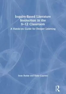Image of Inquiry-Based Literature Instruction in the 6-12 Classroom : A Hands-on Guide for Deeper Learning
