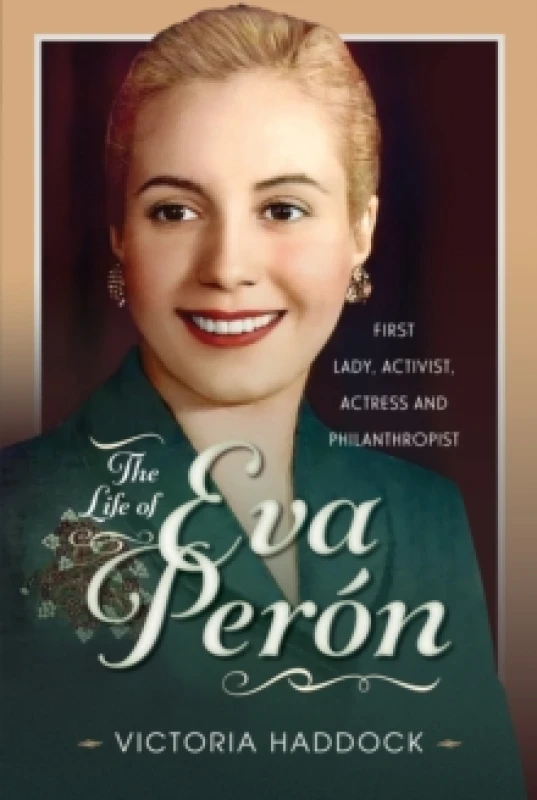 Image of The Life of Eva Peron : First Lady, Activist, Actress and Philanthropist Hardback