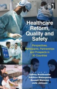 Image of Healthcare Reform Quality and Safety by Jeffrey Braithwaite Hardback