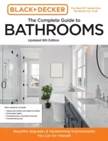 Image of Black and Decker The Complete Guide to Bathrooms Updated 6th Edition : Beautiful Upgrades and Hardworking Improvements You Can Do Yourself
