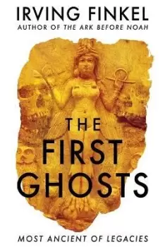 Image of The First Ghosts by Irving Finkel