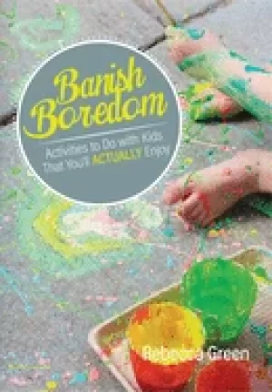 Image of banish boredom activities to do with kids that youll actually enjoy