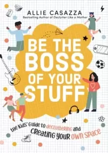 Image of Be the Boss of Your Stuff : The Kids Guide to Decluttering and Creating Your Own Space
