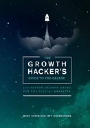 Image of growth hackers guide to the galaxy 100 proven growth hacks for the digital
