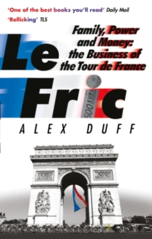 Image of Le Fric : Family, Power and Money: The Business of the Tour de France Paperback / softback
