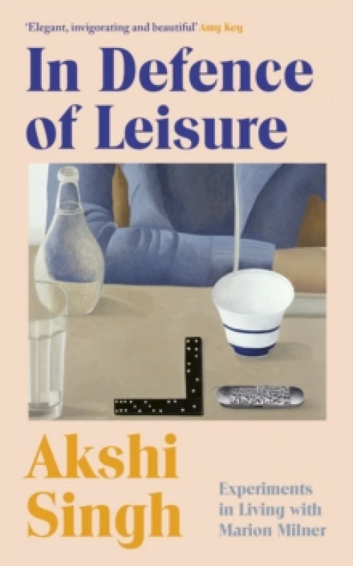 Image of In Defence of Leisure : Experiments in Living with Marion Milner Hardback