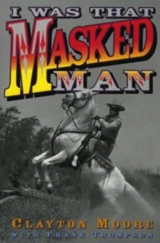 Image of I Was That Masked Man by Clayton Moore Paperback