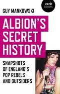 Image of albions secret history snapshots of englands pop rebels and outsiders