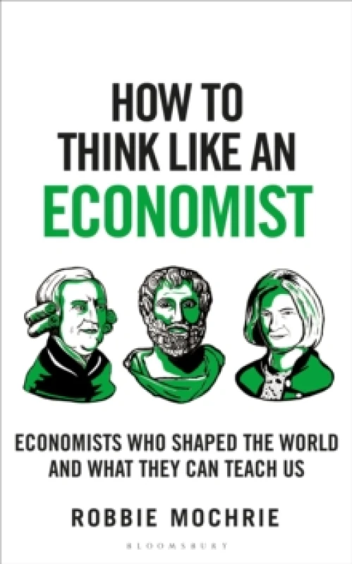 Image of How to Think Like an Economist : Great Economists Who Shaped the World and What They Can Teach Us Hardback
